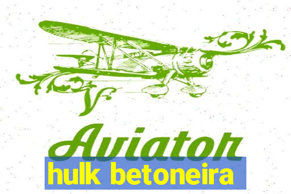 hulk betoneira